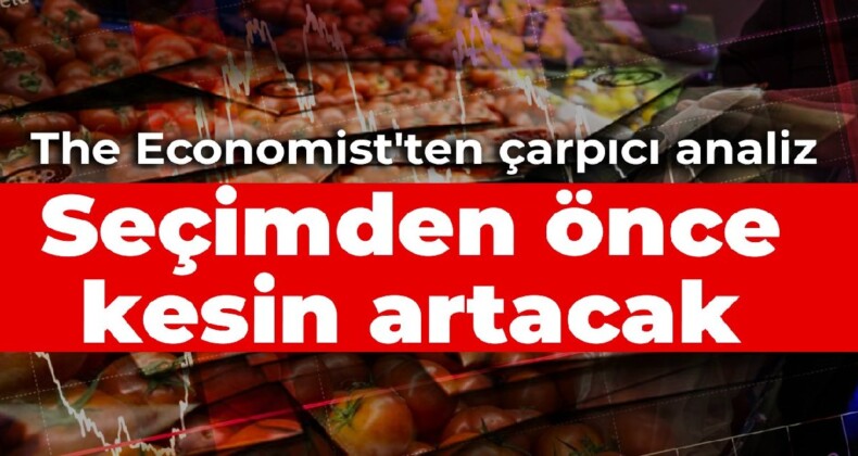 The Economist’ten çarpıcı analiz: Seçimden önce kesin artacak