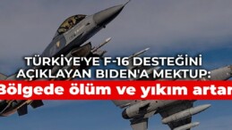 Türkiye’ye F-16 desteğini açıklayan Biden’a mektup: Bölgede ölüm ve yıkım artar