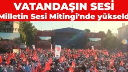 Vatandaşın sesi ‘Milletin Sesi Mitingi’nde yükseldi