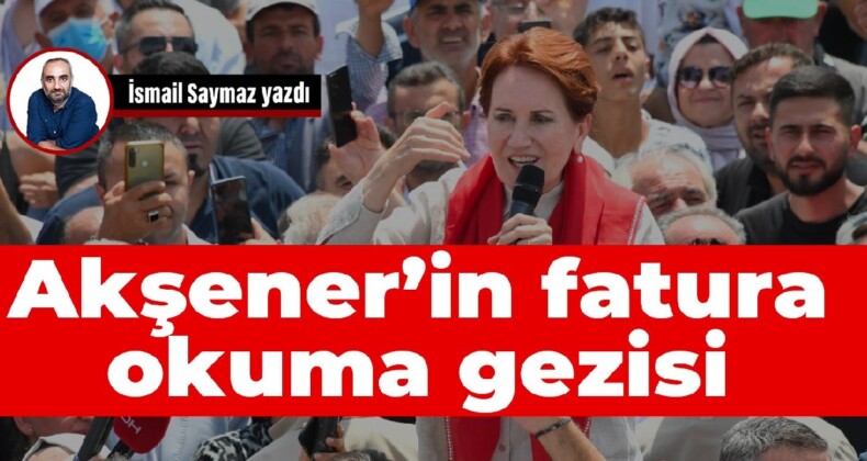 Akşener’in fatura okuma gezisi