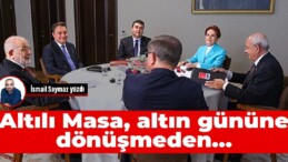 Altılı Masa, altın gününe dönüşmeden…