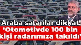 Araba satanlar dikkat! Nebati 100 bin şüpheli tespit etmiş