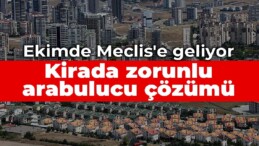 Ekimde Meclis’e geliyor: Kirada zorunlu arabulucu çözümü