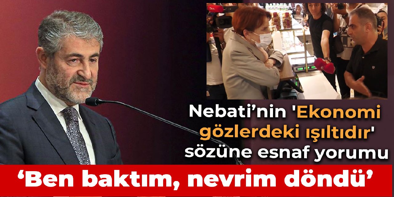 Esnaftan Nebati’nin ‘Ekonomi gözlerdeki ışıltıdır’ sözüne tepki: Ben baktım, nevrim döndü