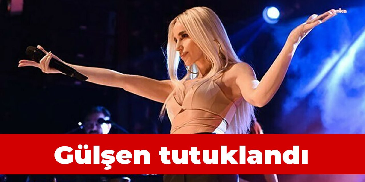 Gülşen tutuklandı!