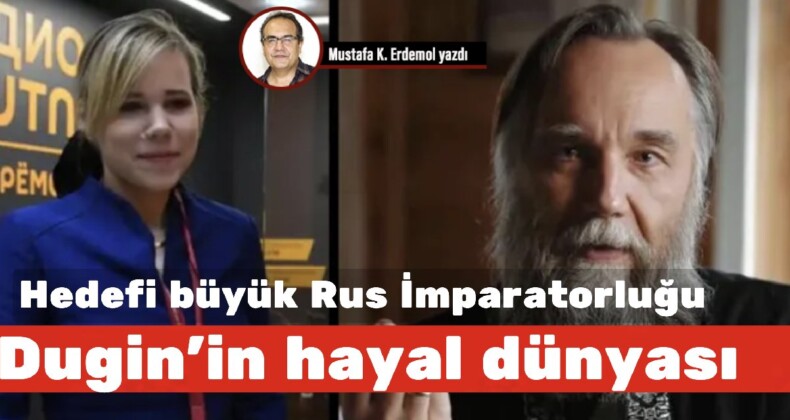 Hedefi büyük Rus İmparatorluğu! Dugin’in hayal dünyası