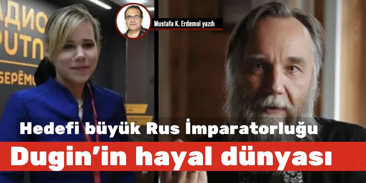Hedefi büyük Rus İmparatorluğu! Dugin’in hayal dünyası