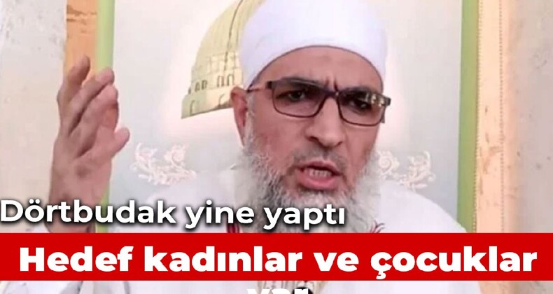 İmam Mehmet Şükrü Dörtbudak’ın hedefinde kadınlar ve çocuklar var