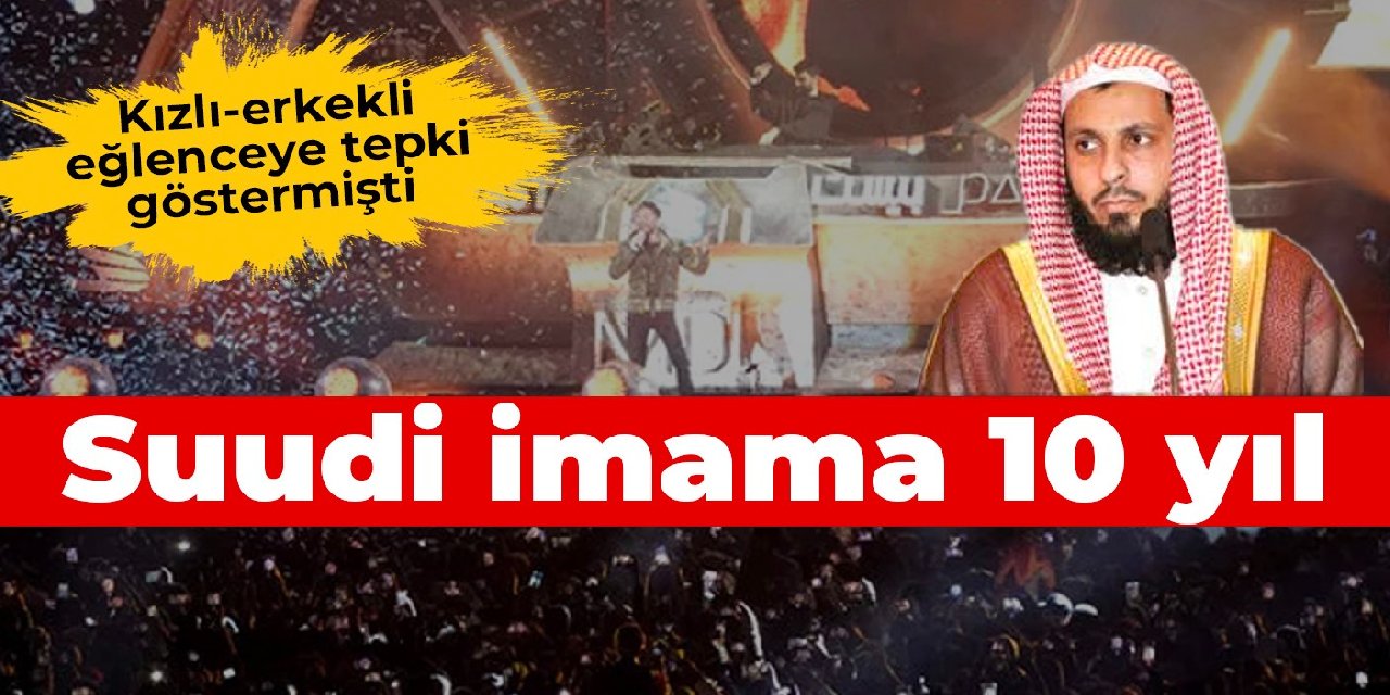Kızlı-erkekli eğlenceye tepki gösteren Suudi imama 10 yıl hapis