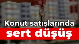 Konut satışlarında sert düşüş