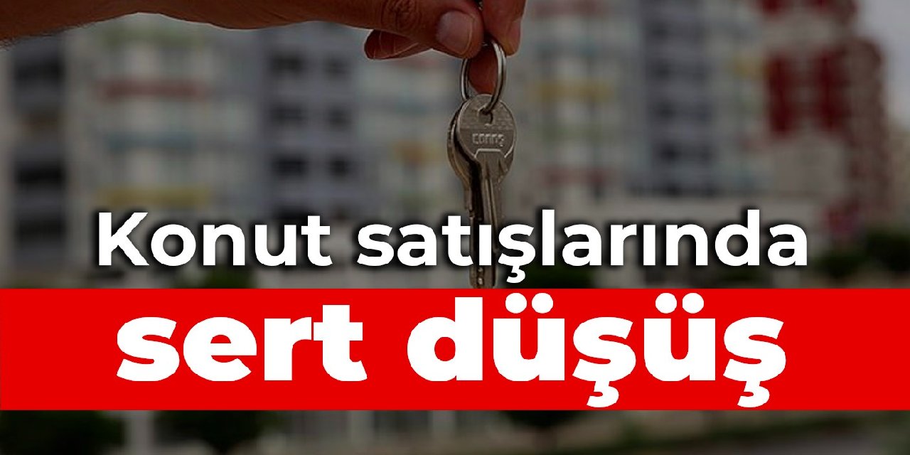 Konut satışlarında sert düşüş