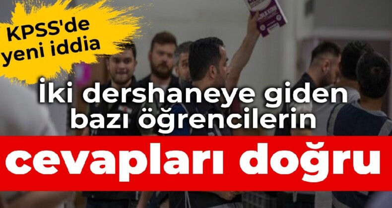 KPSS’de yeni iddia: İki dershaneye giden bazı öğrencilerin cevapları doğru