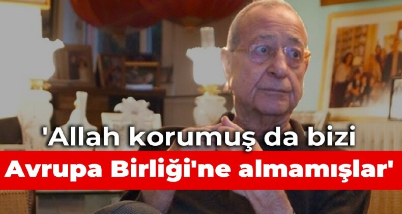 Mehmet Barlas: Allah korumuş da bizi Avrupa Birliği’ne almamışlar