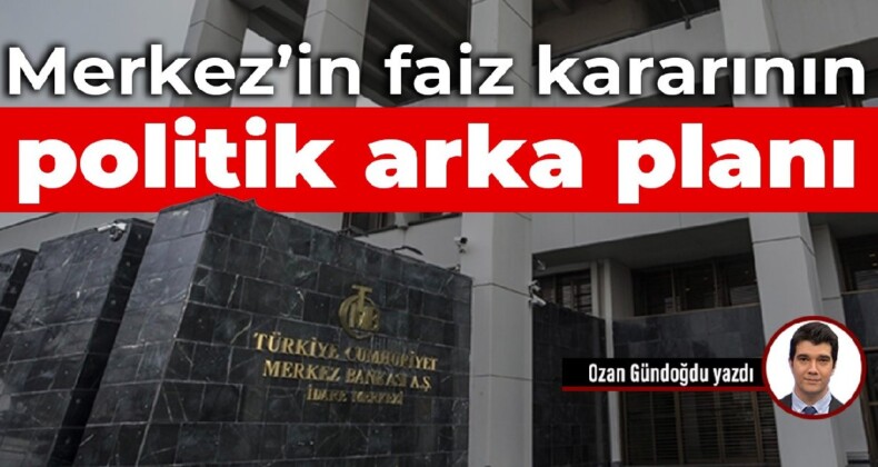 Merkez’in faiz kararının politik arka planı