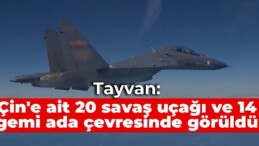 Tayvan: Çin’e ait 20 savaş uçağı ve 14 gemi ada çevresinde görüldü