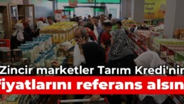 ‘Zincir marketler Tarım Kredi’nin fiyatlarını referans alsın’