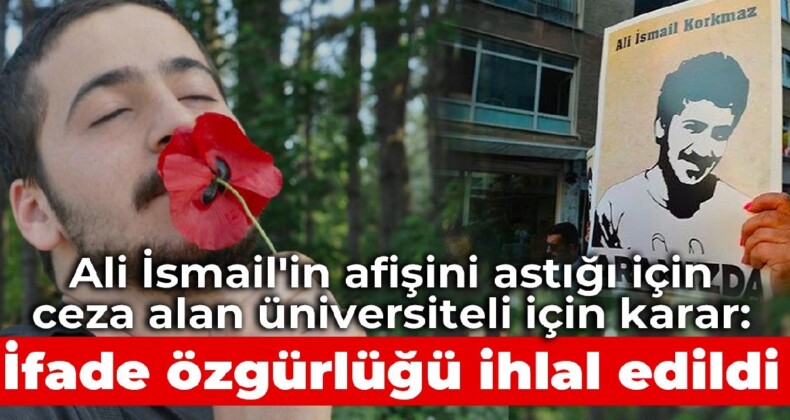 AYM’den Ali İsmail’in afişini astığı için ceza verilen üniversiteli kararı: İfade özgürlüğü ihlal edildi