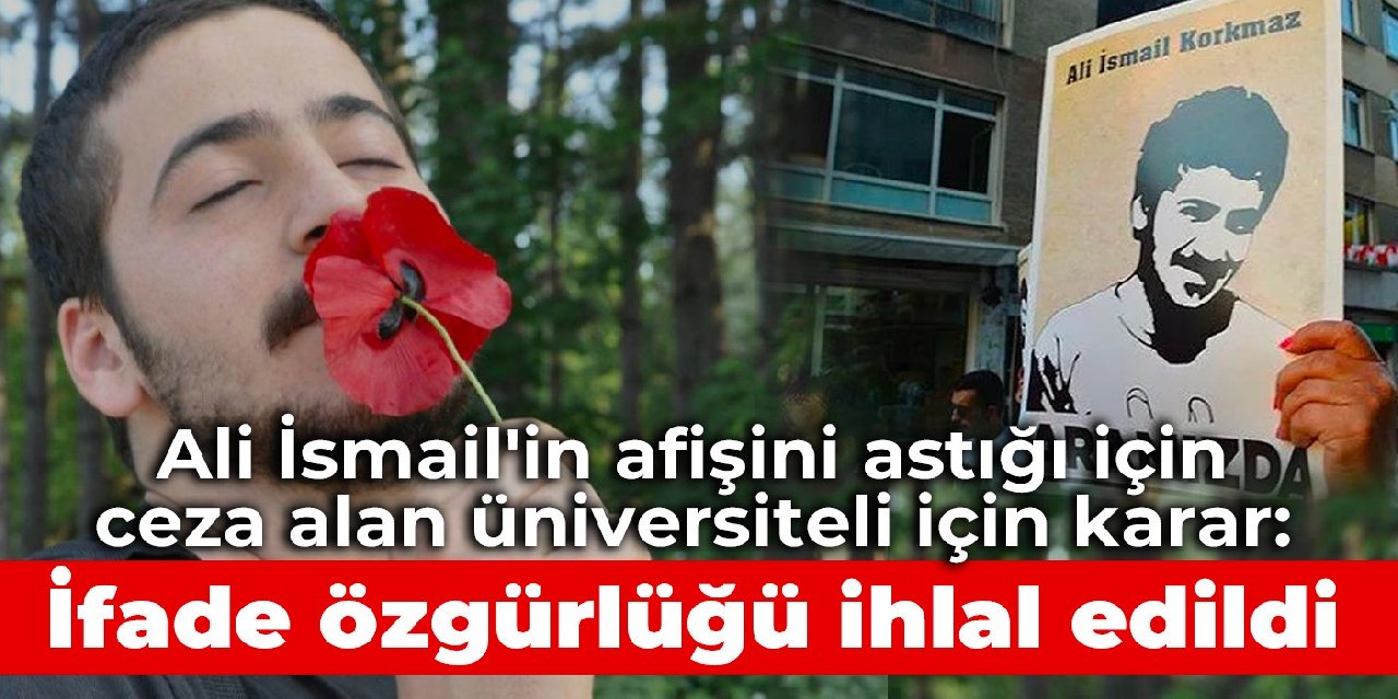 AYM’den Ali İsmail’in afişini astığı için ceza verilen üniversiteli kararı: İfade özgürlüğü ihlal edildi