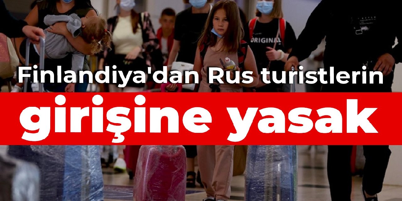 Finlandiya’dan Rus turistlerin girişine yasak