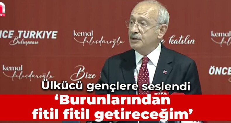 Kılıçdaroğlu: Benim size bir sözüm var ülkücü kardeşlerim