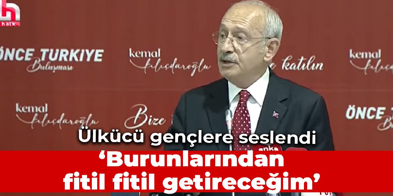 Kılıçdaroğlu: Benim size bir sözüm var ülkücü kardeşlerim