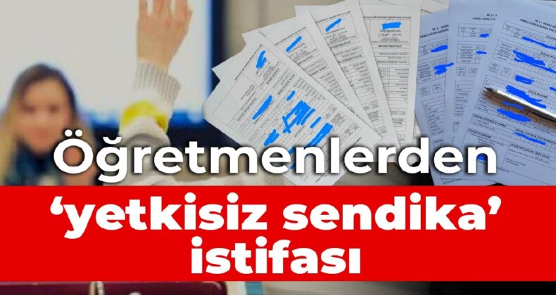 Öğretmenlerden ‘yetkisiz sendika’ istifası