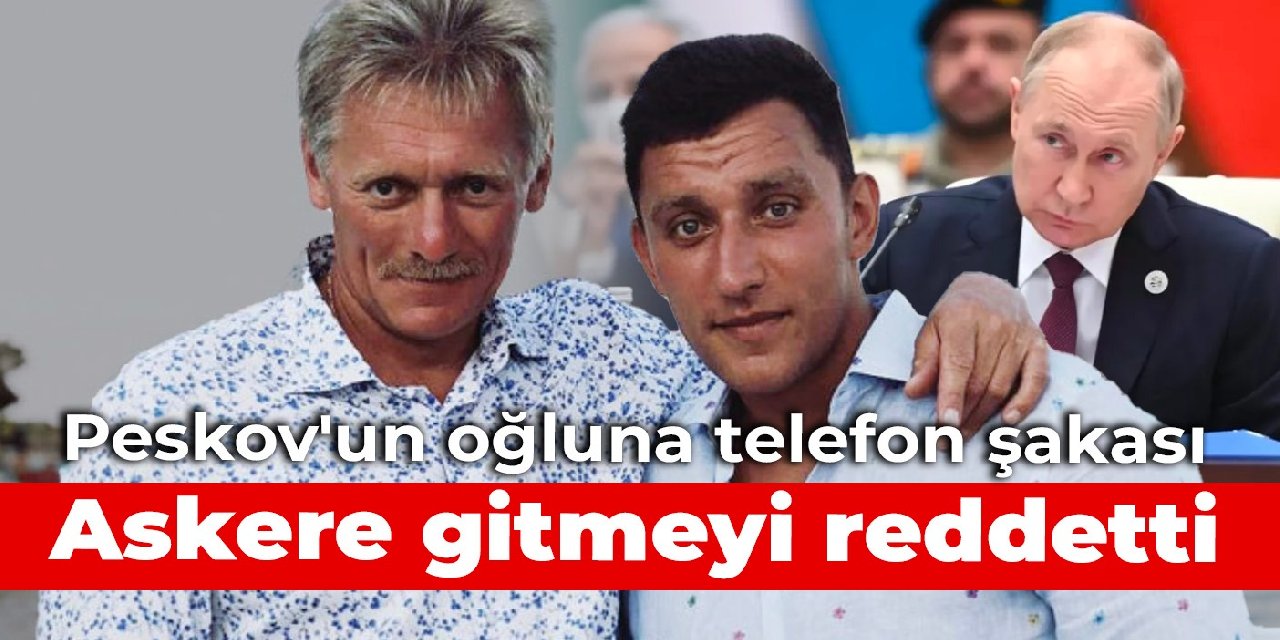 Peskov’un oğluna telefon şakası: Askere gitmeyi reddetti