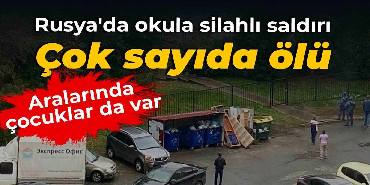 Rusya’da bir okula silahlı saldırı: 13 ölü