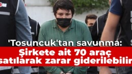 ‘Tosuncuk’tan savunma: Şirkete ait 70 araç satılarak zarar giderilebilir