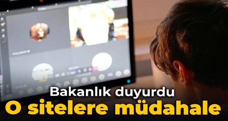 Bakanlık duyurdu: O sitelere müdahale