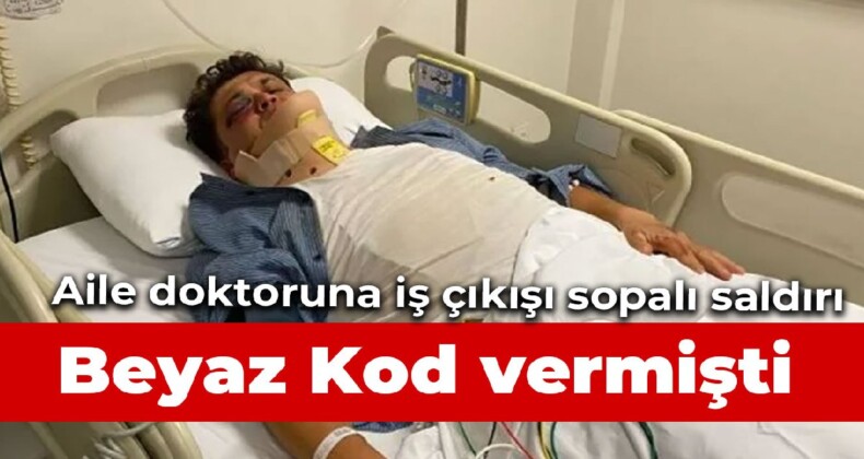 “Beyaz kod” veren aile hekimi iş çıkışı saldırıya uğradı