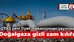 BOTAŞ yeni fiyat mekanizması yayınladı: Doğalgaza gizli zam kılıfı