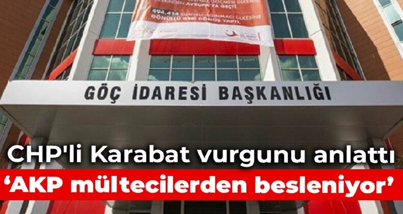 CHP’li Karabat Göç İdaresi’ndeki vurgunu anlattı: AKP mültecilerden besleniyor