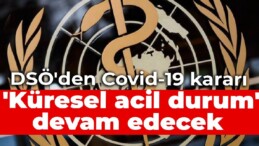 DSÖ’den Covid-19 kararı: ‘Küresel acil durum’ devam edecek