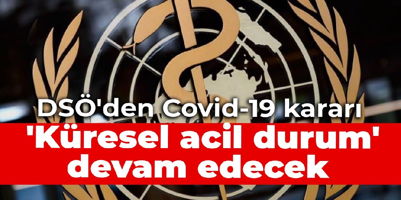 DSÖ’den Covid-19 kararı: ‘Küresel acil durum’ devam edecek