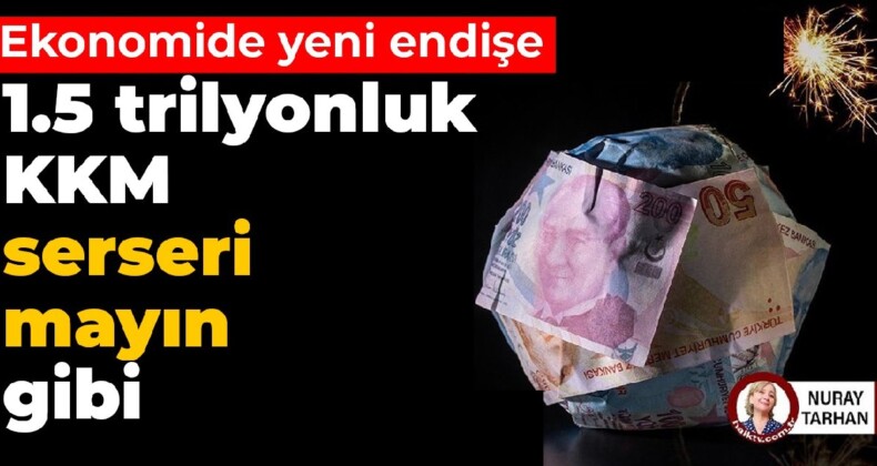 Ekonomide yeni endişe: 1.5 trilyonluk KKM, serseri mayın gibi