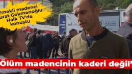 Emekli madenci Murat Gökmenoğlu Halk TV’de konuştu: Ölüm madencinin kaderi değil