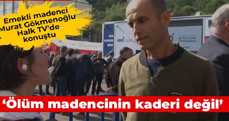 Emekli madenci Murat Gökmenoğlu Halk TV’de konuştu: Ölüm madencinin kaderi değil