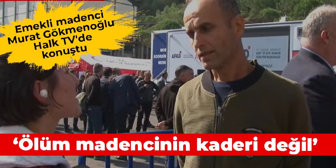 Emekli madenci Murat Gökmenoğlu Halk TV’de konuştu: Ölüm madencinin kaderi değil