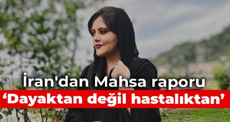 İran’dan Mahsa raporu: Dayaktan değil hastalıktan