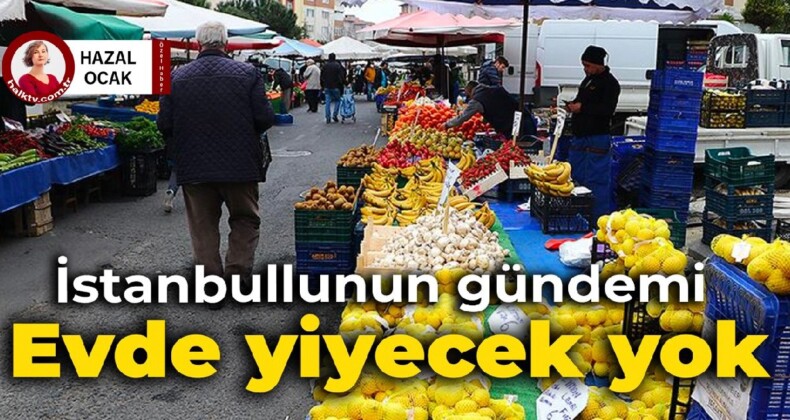 İstanbullunun gündemi: Evde yiyecek yok