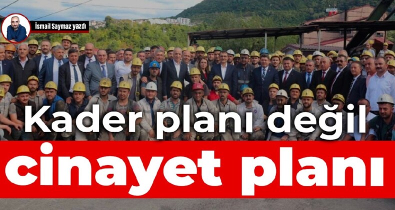 Kader planı değil, cinayet planı