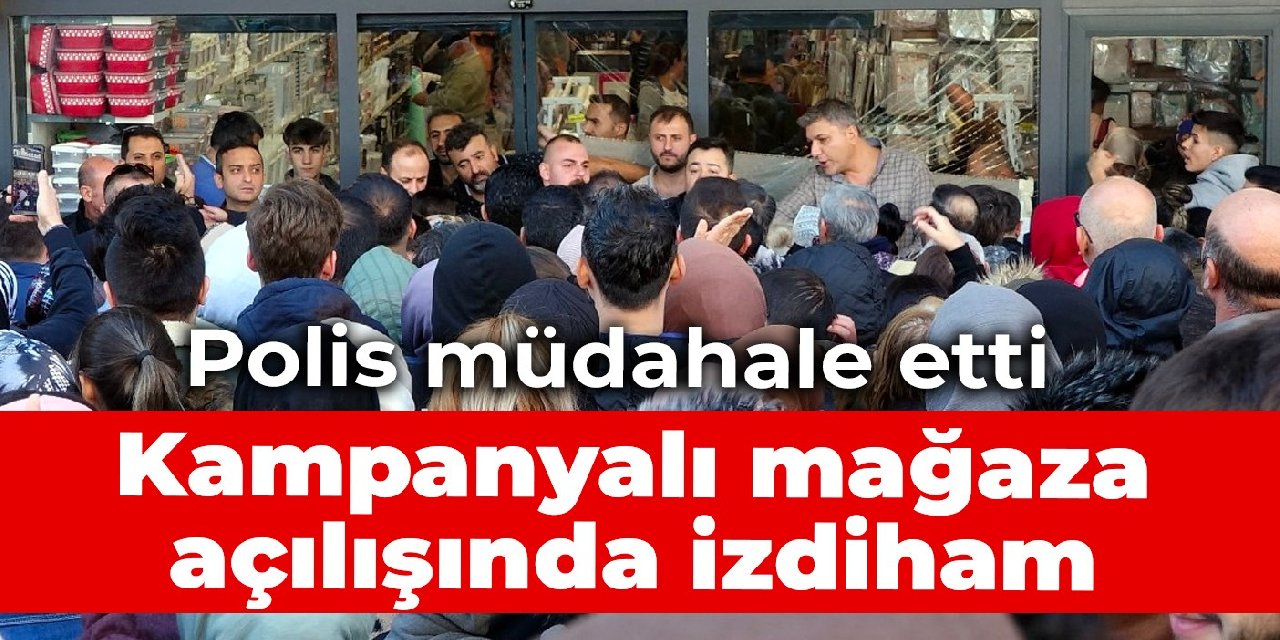 Kampanyalı mağaza açılışında izdiham: Polis müdahale etti