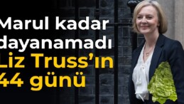 Marul kadar dayanamadı: Liz Truss’ın 44 günü