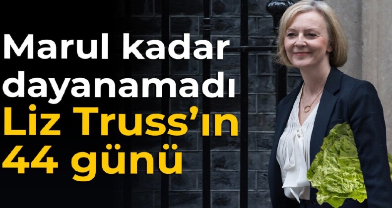 Marul kadar dayanamadı: Liz Truss’ın 44 günü