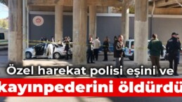 Özel harekat polisi eşini ve kayınpederini öldürdü