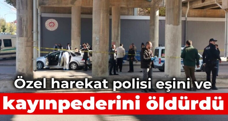 Özel harekat polisi eşini ve kayınpederini öldürdü