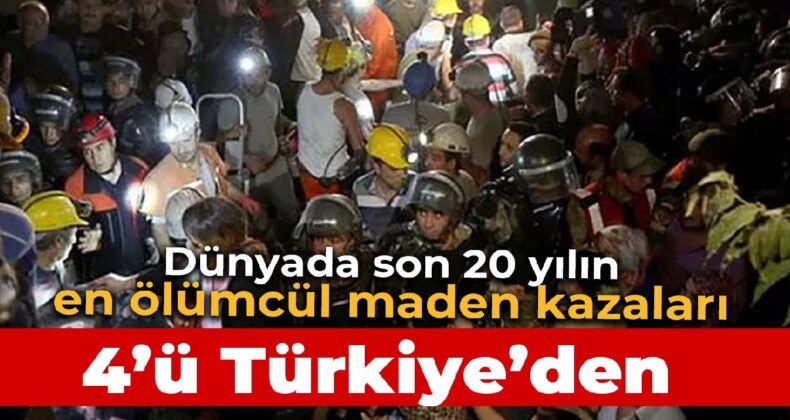 Son 20 yılın en ölümcül maden kazaları