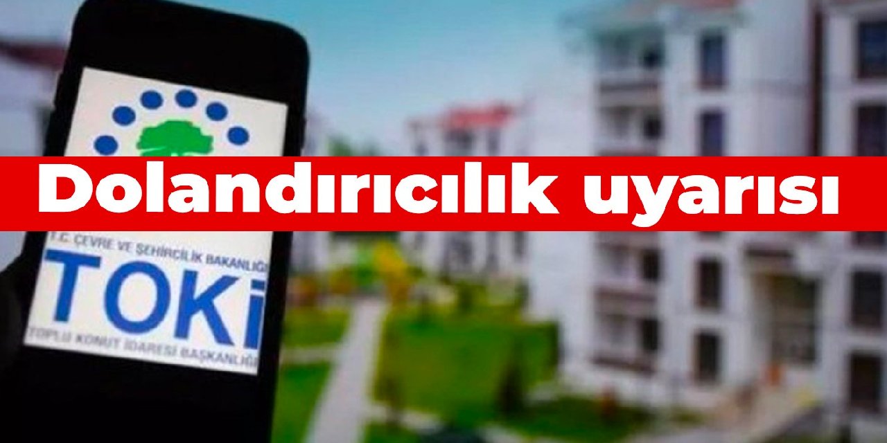 TOKİ’den sosyal konut için dolandırıcılık uyarısı