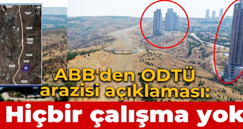 ABB’den ODTÜ arazisi açıklaması: Hiçbir çalışma yoktur